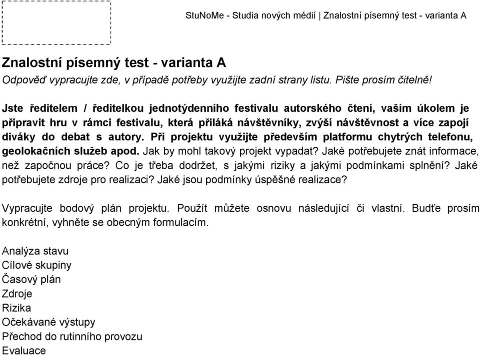 autory. Při projektu využijte především platformu chytrých telefonu, geolokačních služeb apod. Jak by mohl takový projekt vypadat? Jaké potřebujete znát informace, než započnou práce?