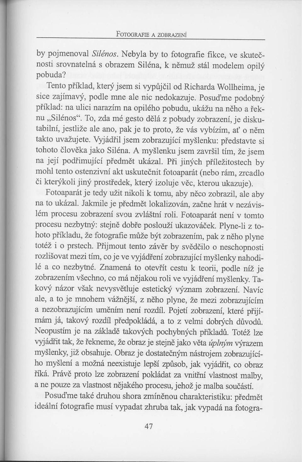 posud'me podobnf piiklad: na ulici narazim na opil6ho pobudu, uk6zu na n6ho a ieknu,,sil6nos".