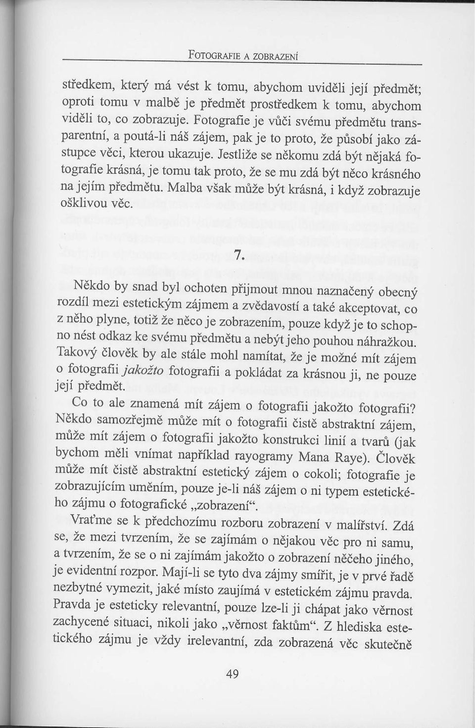 JestliZe se ndkomu zd6 b,it n6iak6 fo_ tografie kr6sn6, je tomu tak proto, Ze se mu zd6 bjt nico kr6sn6ho na jejim piedmdtu. Malba viak mrize b1y't k6sn6, i kdyi. zobransle o5klivou vdc.