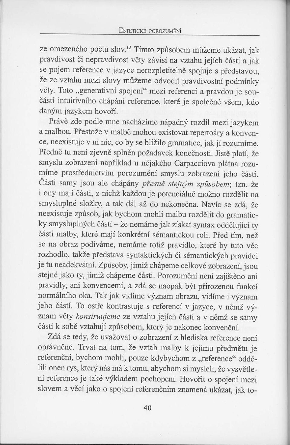 pravdivostni podminky vdty. Toto,,genemtivni spojeni" mezi referenci a pravdou;e soud6sti intuitivniho ch6p6ni reference, kter6 je spoledn6 v5em, kdo danylm jazykem hovoff.