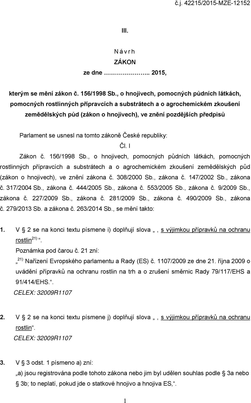 usnesl na tomto zákoně České republiky: Čl. I Zákon č. 156/1998 Sb.