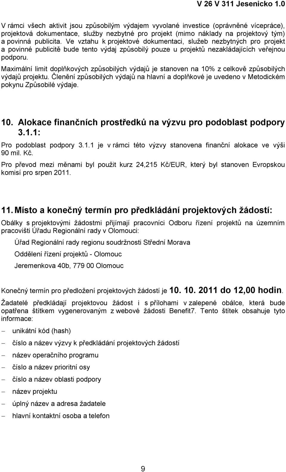 Maximální limit doplňkových způsobilých výdajů je stanoven na 10% z celkově způsobilých výdajů projektu.