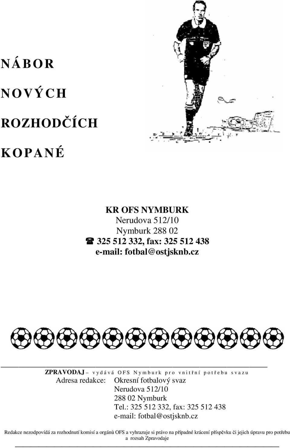 cz ZPRAVODAJ v y d á v á O F S N y m b u r k p r o v n i třní potřebu sva z u Adresa redakce: Okresní fotbalový svaz