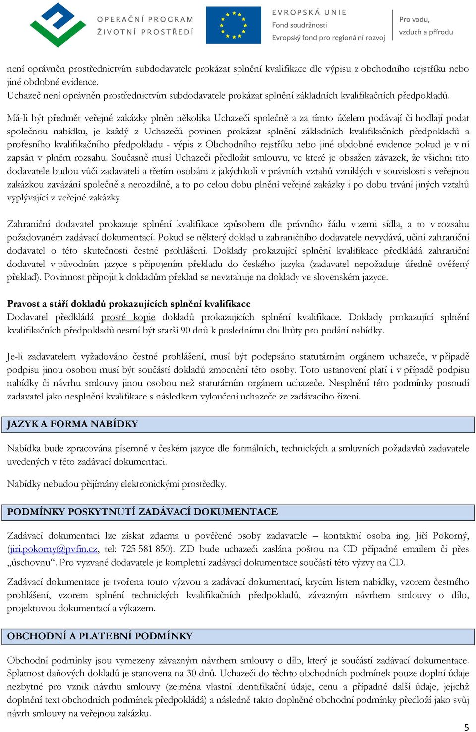 Má-li být předmět veřejné zakázky plněn několika Uchazeči společně a za tímto účelem podávají či hodlají podat společnou nabídku, je každý z Uchazečů povinen prokázat splnění základních