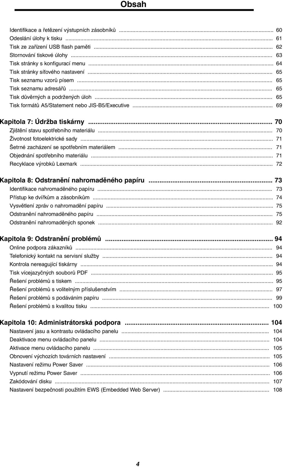 .. 69 Kapitola 7: Údržba tiskárny... 70 Zjištění stavu spotřebního materiálu... 70 Životnost fotoelektrické sady... 71 Šetrné zacházení se spotřebním materiálem... 71 Objednání spotřebního materiálu.