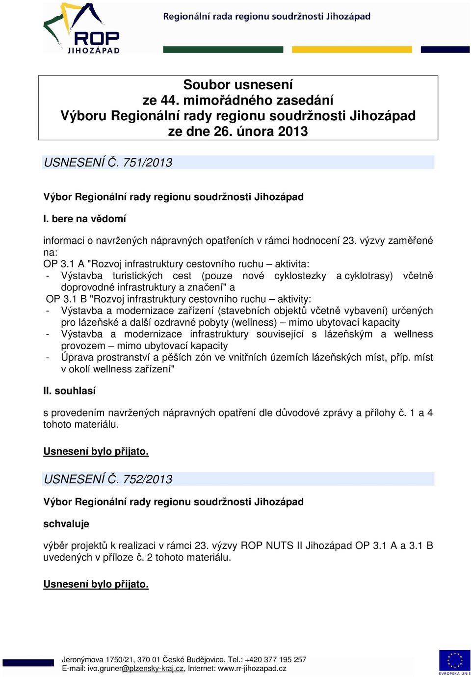 1 A "Rozvoj infrastruktury cestovního ruchu aktivita: - Výstavba turistických cest (pouze nové cyklostezky a cyklotrasy) včetně doprovodné infrastruktury a značení" a OP 3.