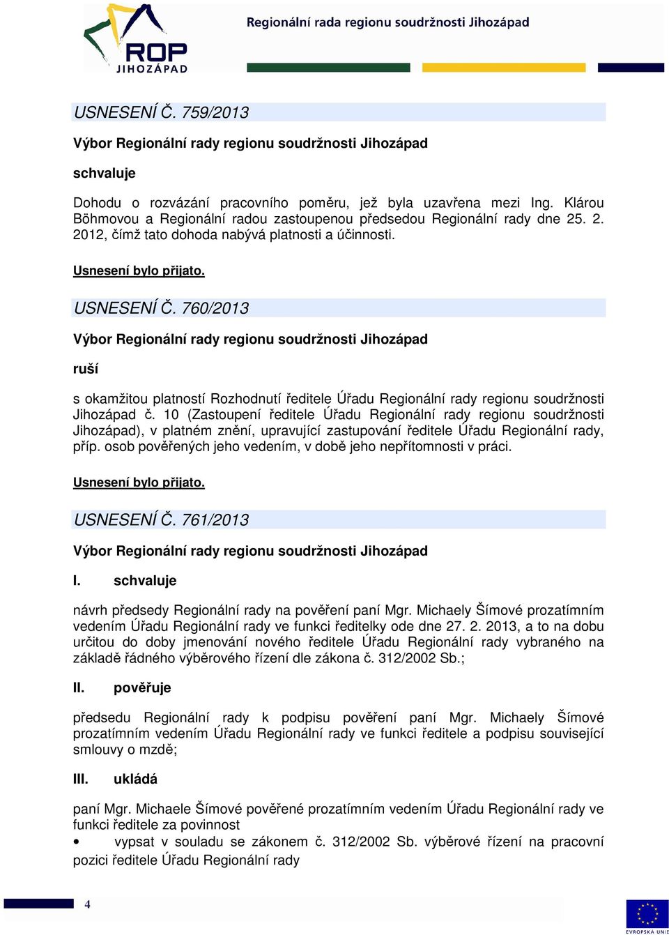 10 (Zastoupení ředitele Úřadu Regionální rady regionu soudržnosti Jihozápad), v platném znění, upravující zastupování ředitele Úřadu Regionální rady, příp.