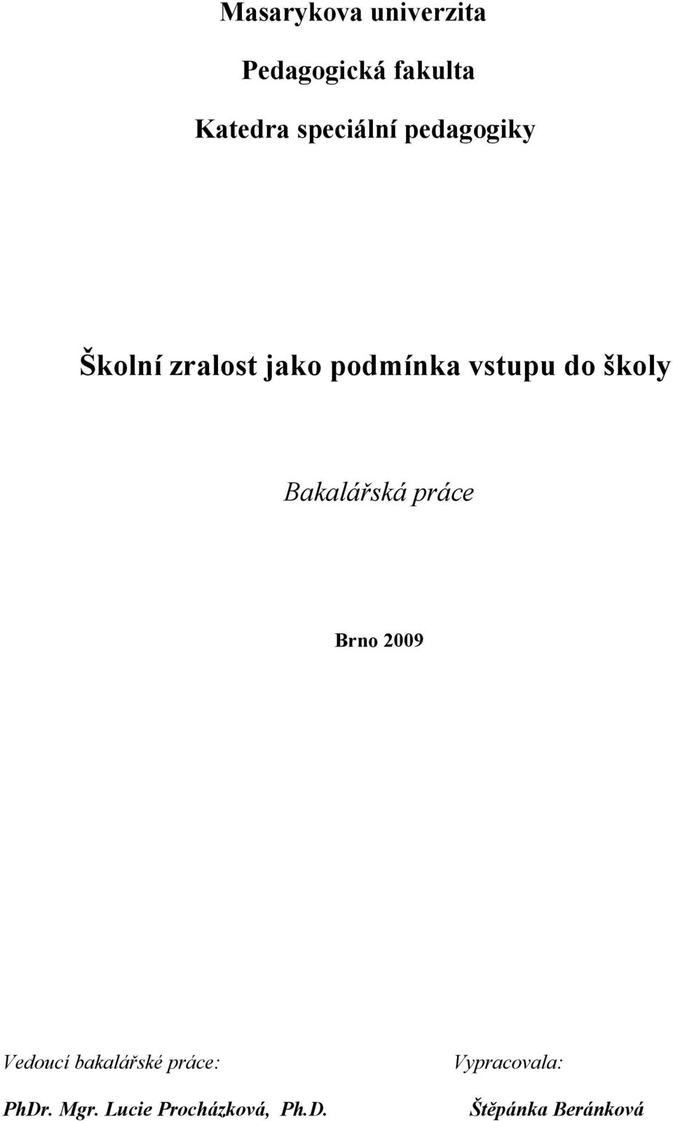 do školy Bakalářská práce Brno 2009 Vedoucí bakalářské