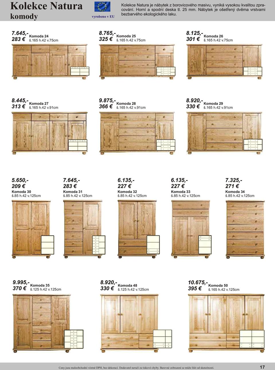 85 h.42 v.125cm Komoda 31 š.85 h.42 v.125cm Komoda 32 š.85 h.42 v.125cm Komoda 33 š.85 h.42 v.125cm Komoda 34 š.