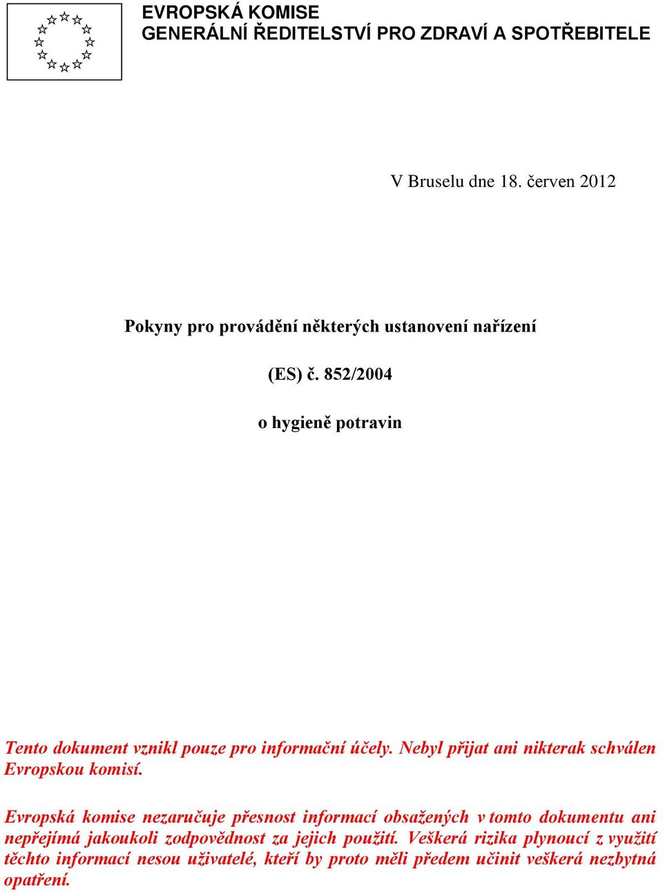 852/2004 o hygieně potravin Tento dokument vznikl pouze pro informační účely. Nebyl přijat ani nikterak schválen Evropskou komisí.