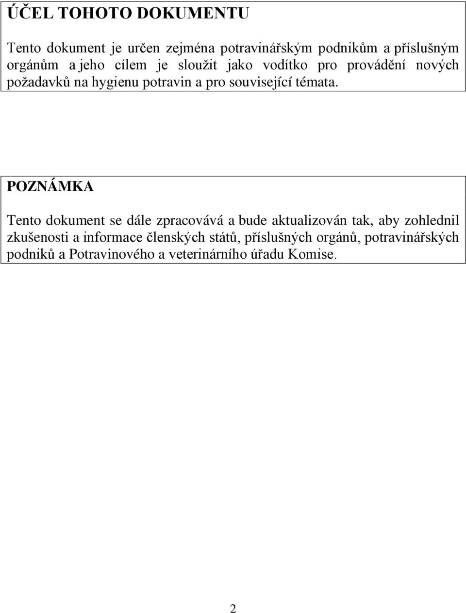 POZNÁMKA Tento dokument se dále zpracovává a bude aktualizován tak, aby zohlednil zkušenosti a informace