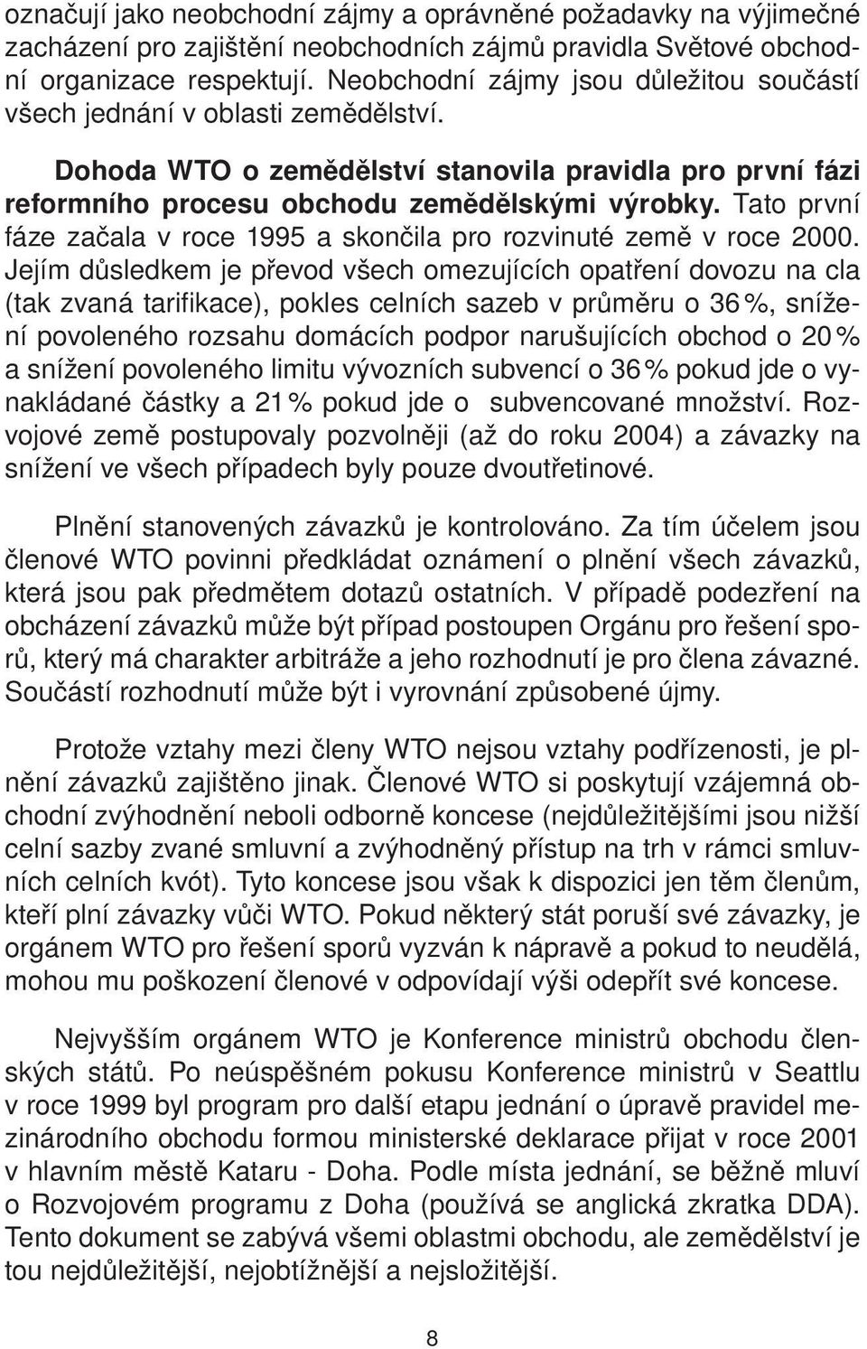 Tato první fáze začala v roce 1995 a skončila pro rozvinuté země v roce 2000.