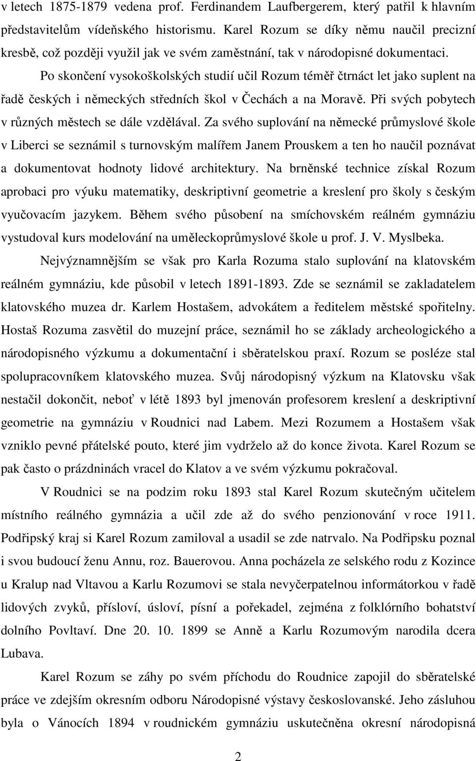 Po skončení vysokoškolských studií učil Rozum téměř čtrnáct let jako suplent na řadě českých i německých středních škol v Čechách a na Moravě. Při svých pobytech v různých městech se dále vzdělával.