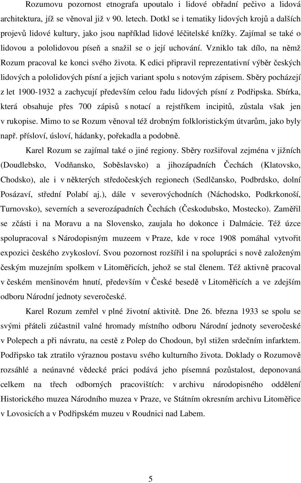 Vzniklo tak dílo, na němž Rozum pracoval ke konci svého života. K edici připravil reprezentativní výběr českých lidových a pololidových písní a jejich variant spolu s notovým zápisem.