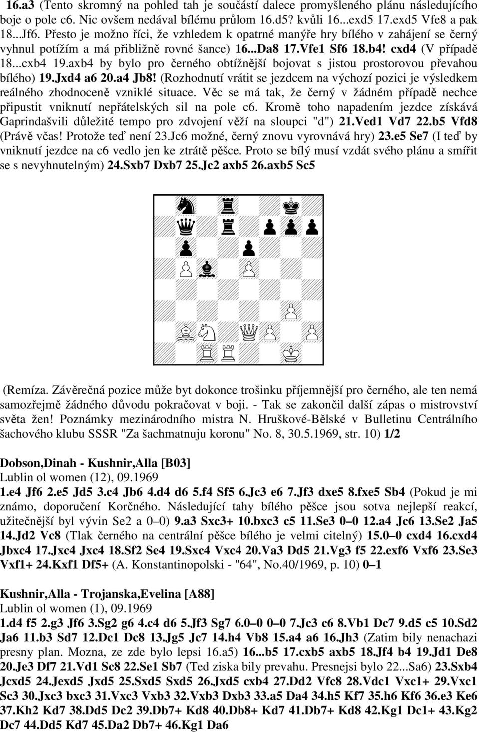 axb4 by bylo pro černého obtížnější bojovat s jistou prostorovou převahou bílého) 19.Jxd4 a6 20.a4 Jb8!