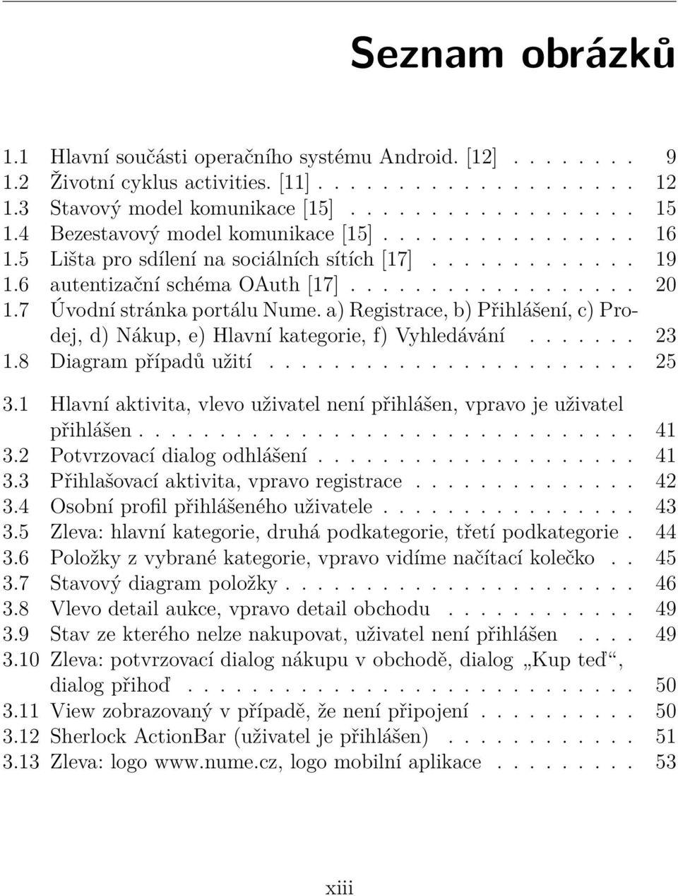 7 Úvodní stránka portálu Nume. a) Registrace, b) Přihlášení, c) Prodej, d) Nákup, e) Hlavní kategorie, f) Vyhledávání....... 23 1.8 Diagram případů užití....................... 25 3.