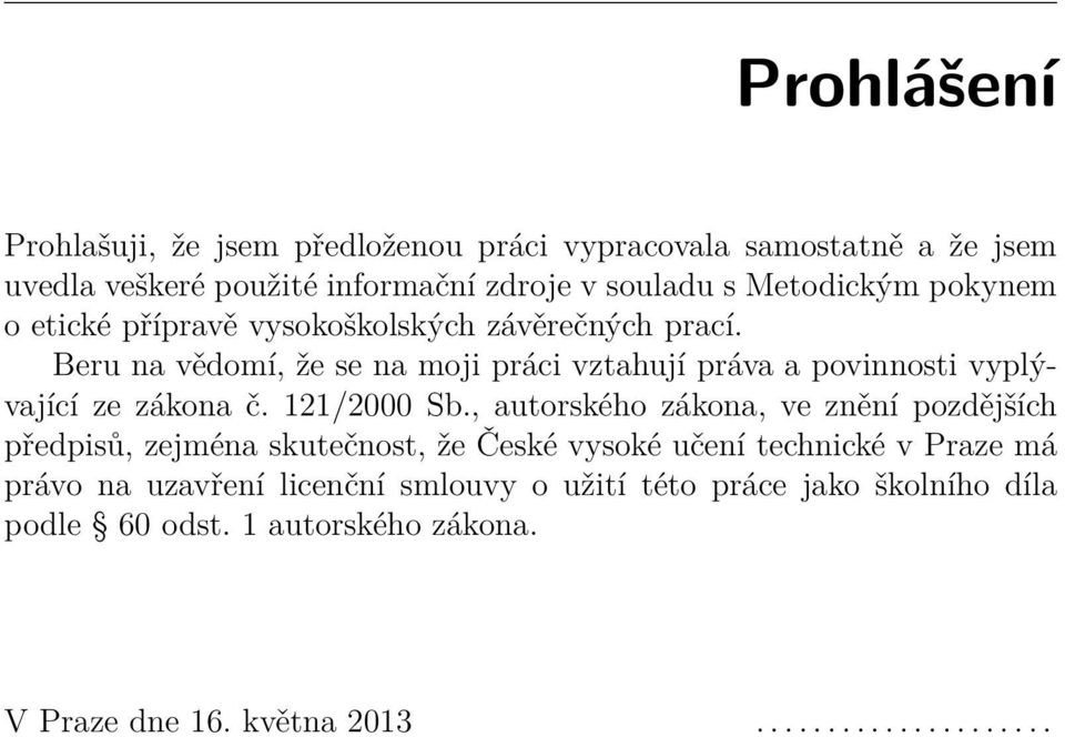 Beru na vědomí, že se na moji práci vztahují práva a povinnosti vyplývající ze zákona č. 121/2000 Sb.