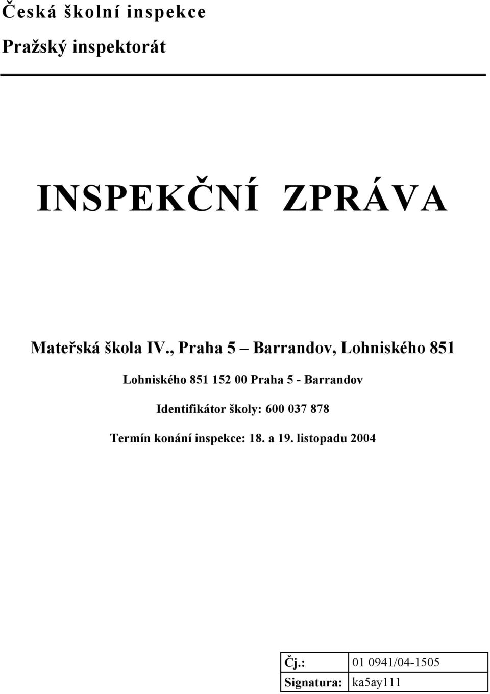 , Praha 5 Barrandov, Lohniského 851 Lohniského 851 152 00 Praha 5 -