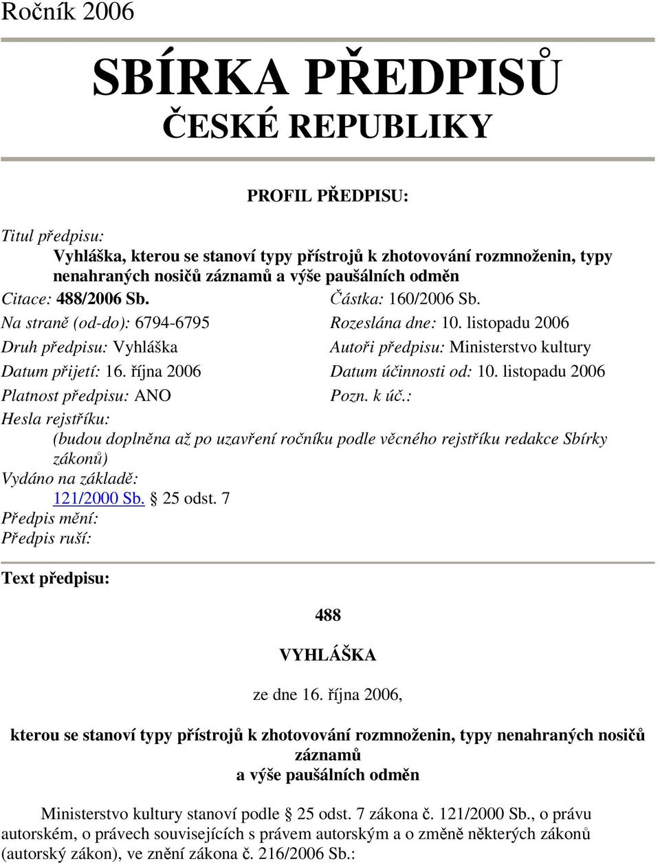 íjna 2006 Datum úinnosti od: 10. listopadu 2006 Platnost pedpisu: ANO Pozn. k ú.