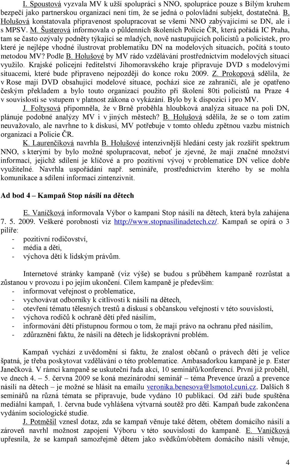 vhodné ilustrovat problematiku DN na modelových situacích, počítá s touto metodou MV? Podle B. Holušové by MV rádo vzdělávání prostřednictvím modelových situací využilo.