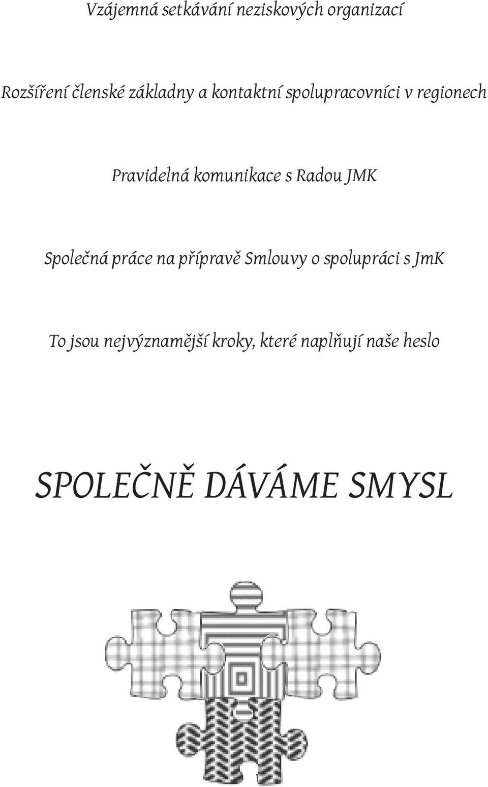 Radou JMK Společná práce na přípravě Smlouvy o spolupráci s JmK To