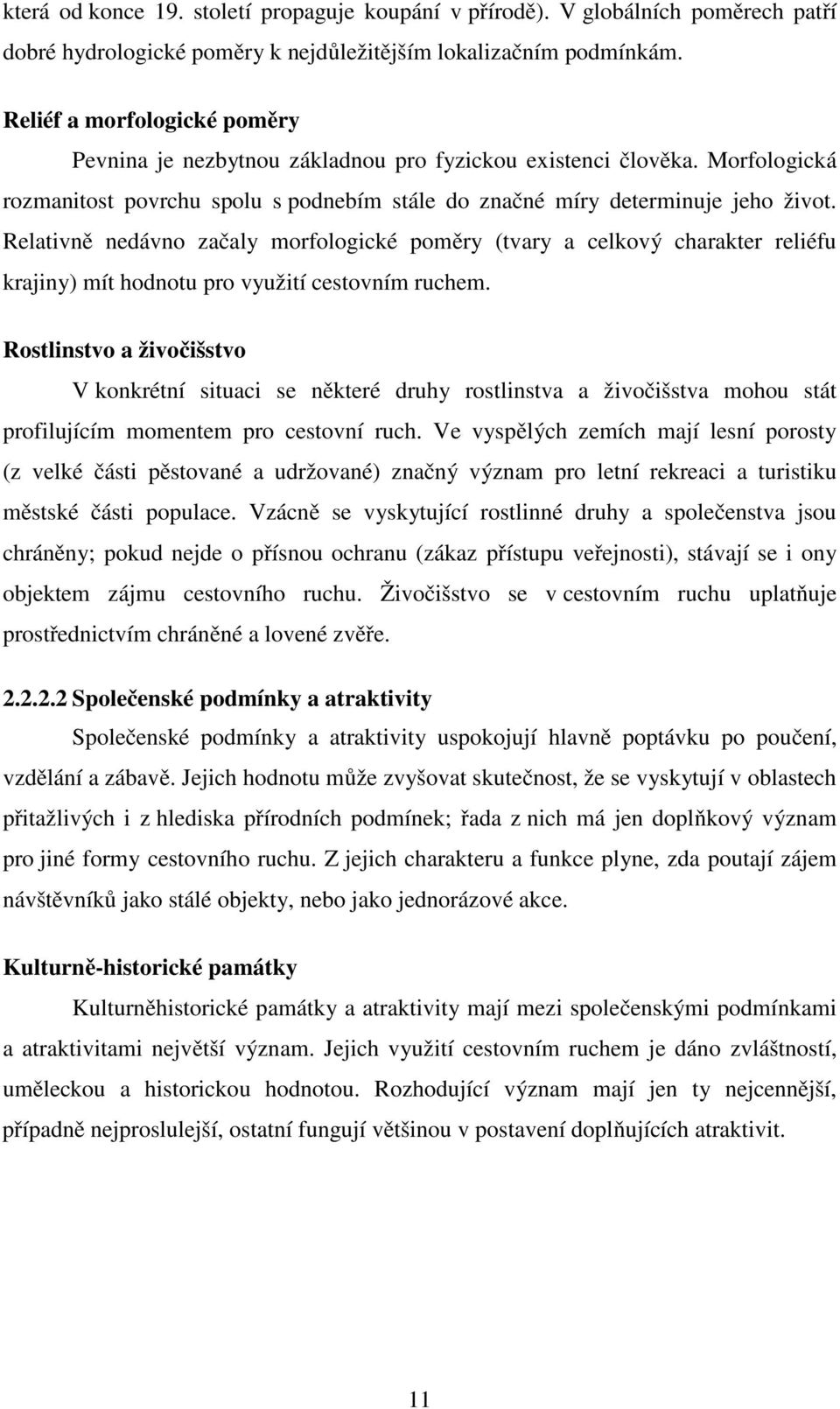 Relativně nedávno začaly morfologické poměry (tvary a celkový charakter reliéfu krajiny) mít hodnotu pro využití cestovním ruchem.