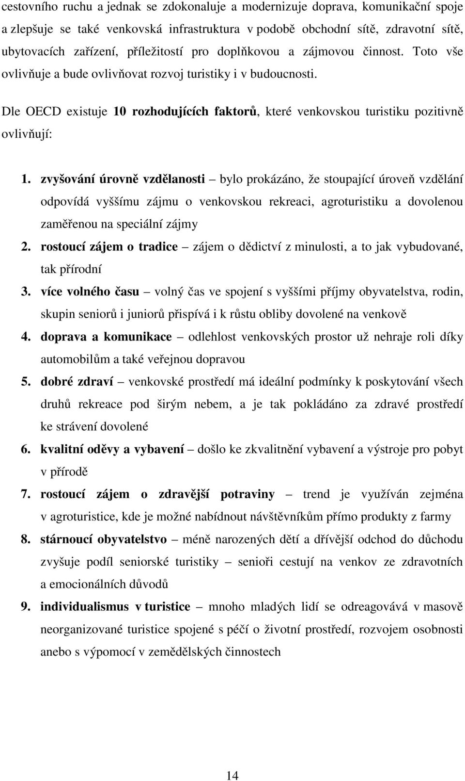 Dle OECD existuje 10 rozhodujících faktorů, které venkovskou turistiku pozitivně ovlivňují: 1.