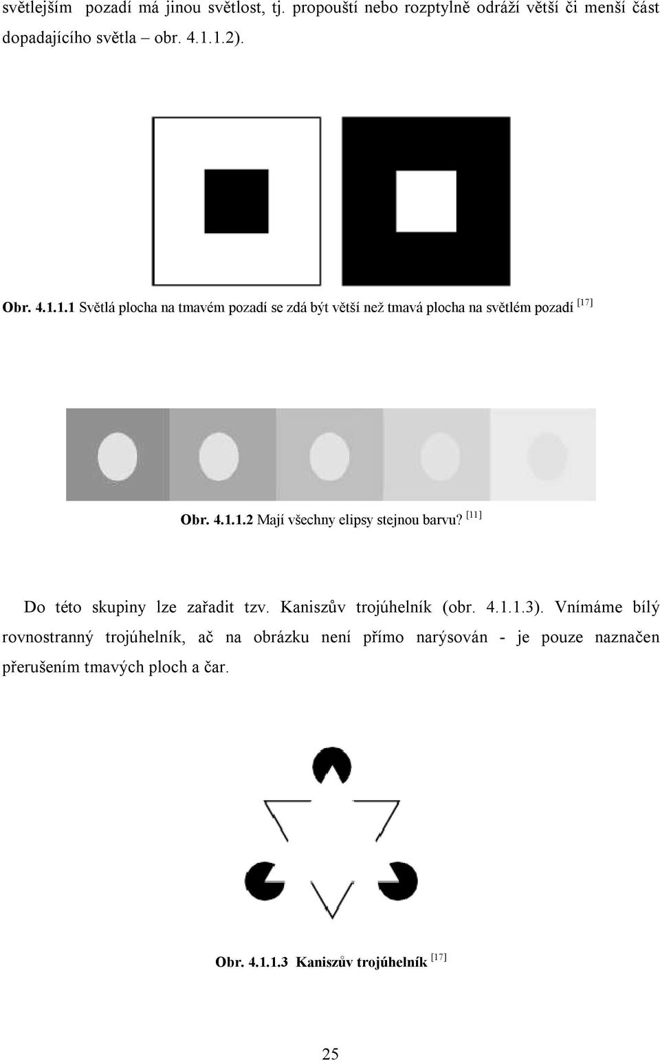 [11] Do této skupiny lze zařadit tzv. Kaniszův trojúhelník (obr. 4.1.1.3).