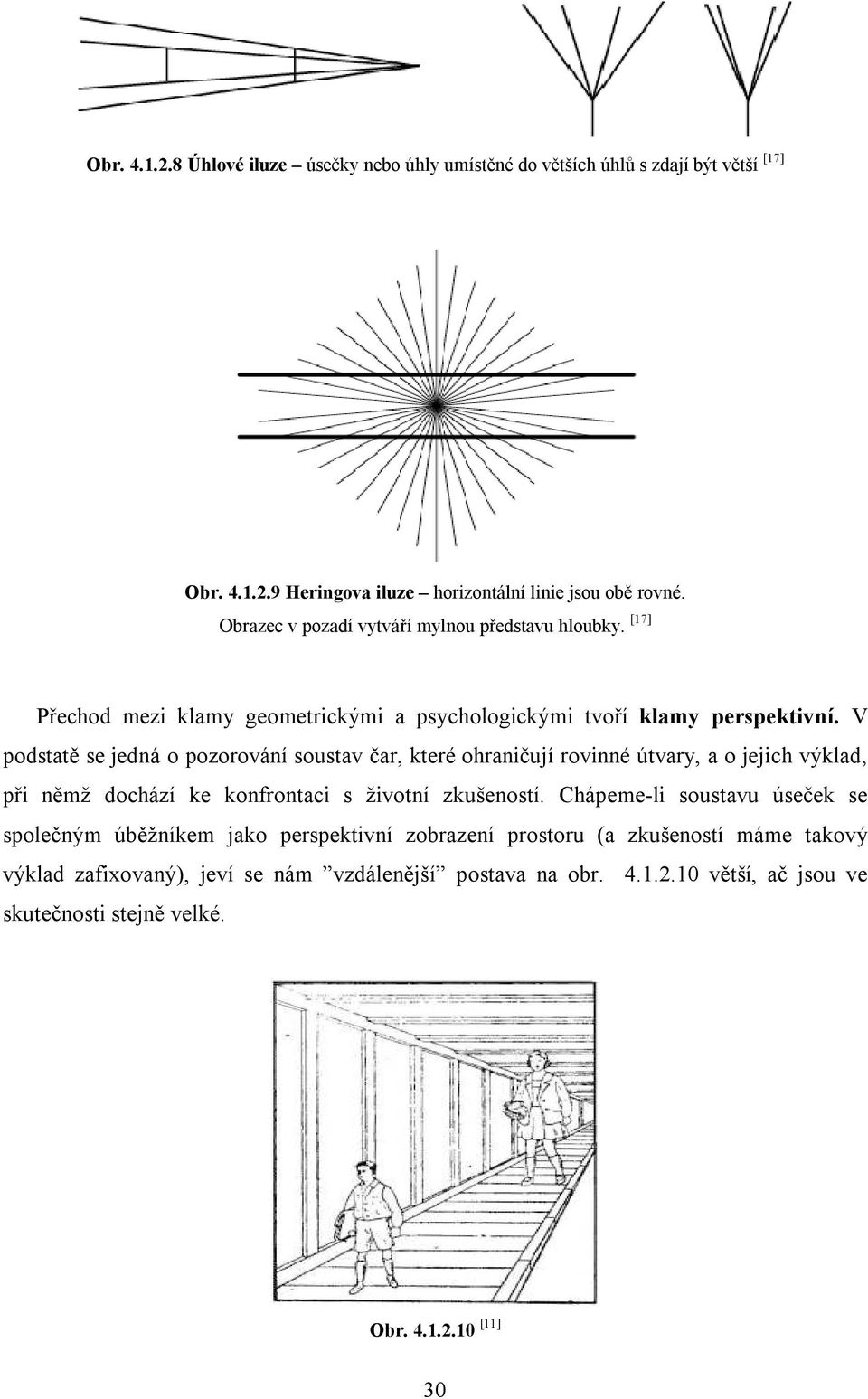 V podstatě se jedná o pozorování soustav čar, které ohraničují rovinné útvary, a o jejich výklad, při němž dochází ke konfrontaci s životní zkušeností.