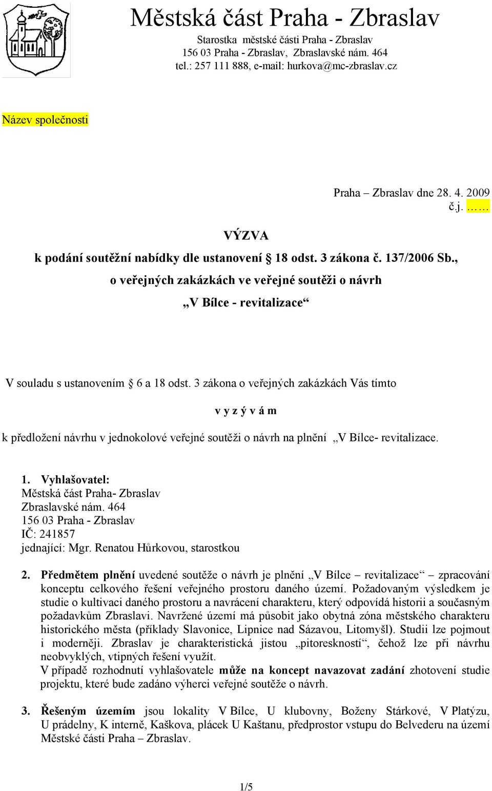 , o veřejných zakázkách ve veřejné soutěži o návrh V Bílce - revitalizace V souladu s ustanovením 6 a 18 odst.