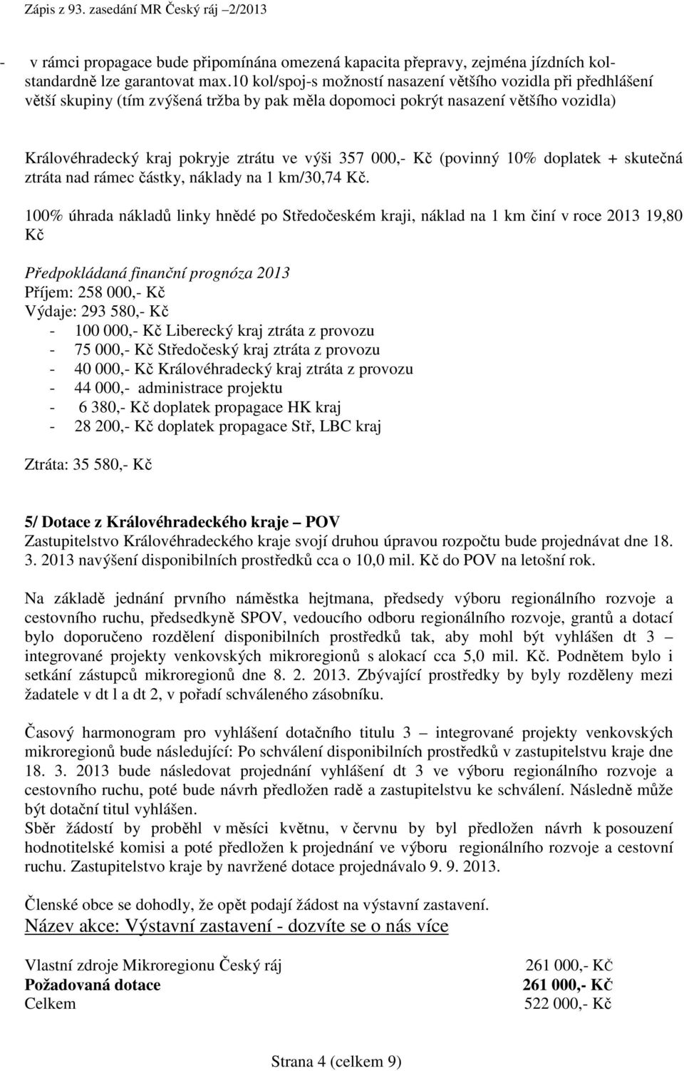 000,- Kč (povinný 10% doplatek + skutečná ztráta nad rámec částky, náklady na 1 km/30,74 Kč.