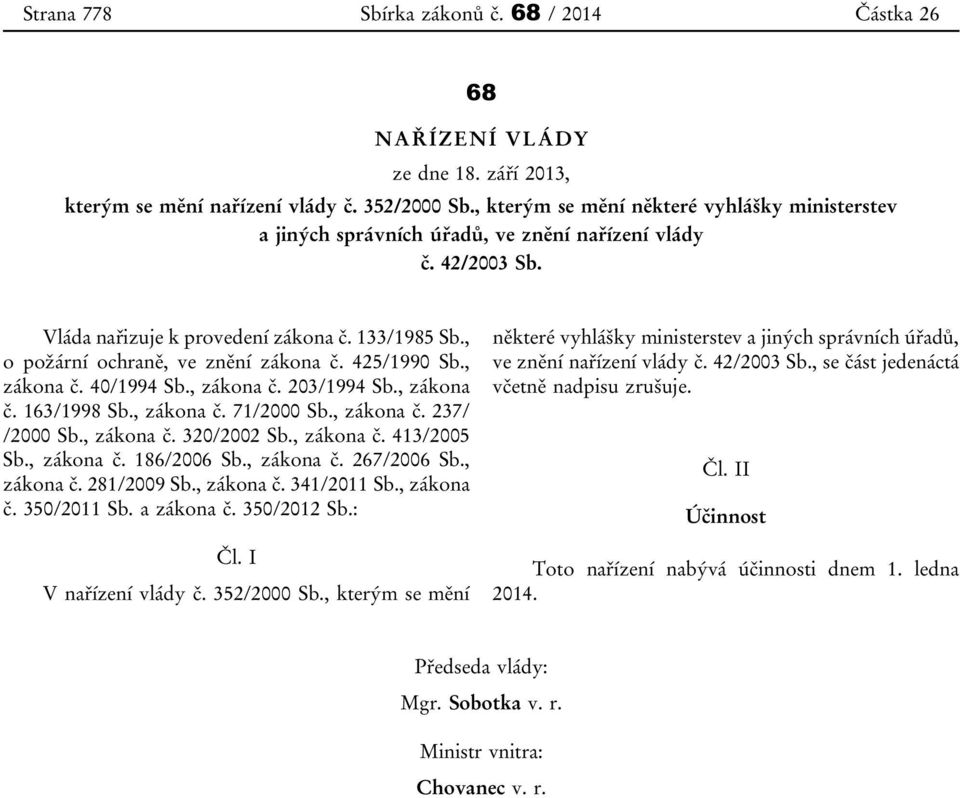 425/1990 Sb., zákona č. 40/1994 Sb., zákona č. 203/1994 Sb., zákona č. 163/1998 Sb., zákona č. 71/2000 Sb., zákona č. 237/ /2000 Sb., zákona č. 320/2002 Sb., zákona č. 413/2005 Sb., zákona č. 186/2006 Sb.