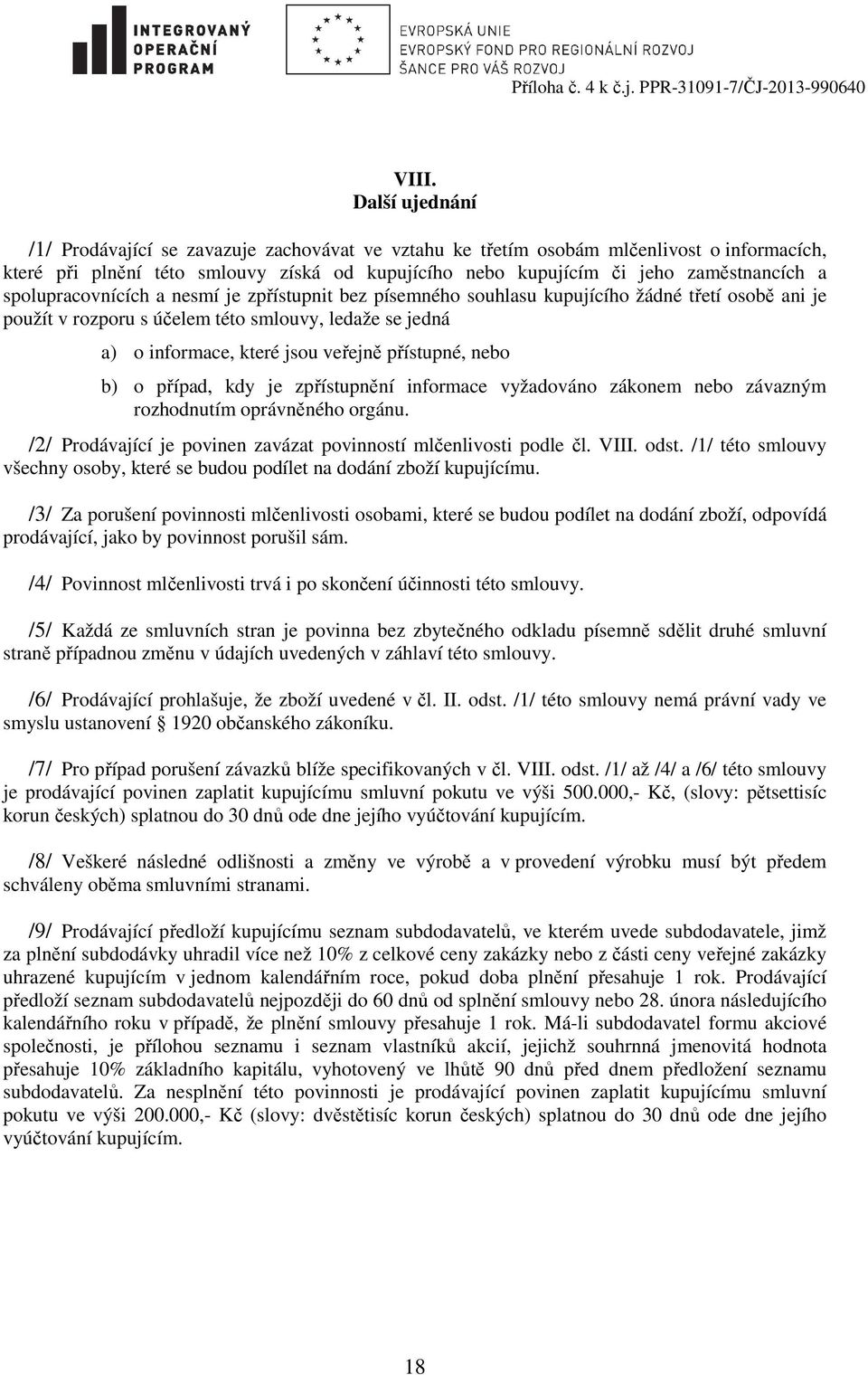 spolupracovnících a nesmí je zpřístupnit bez písemného souhlasu kupujícího žádné třetí osobě ani je použít v rozporu s účelem této smlouvy, ledaže se jedná a) o informace, které jsou veřejně