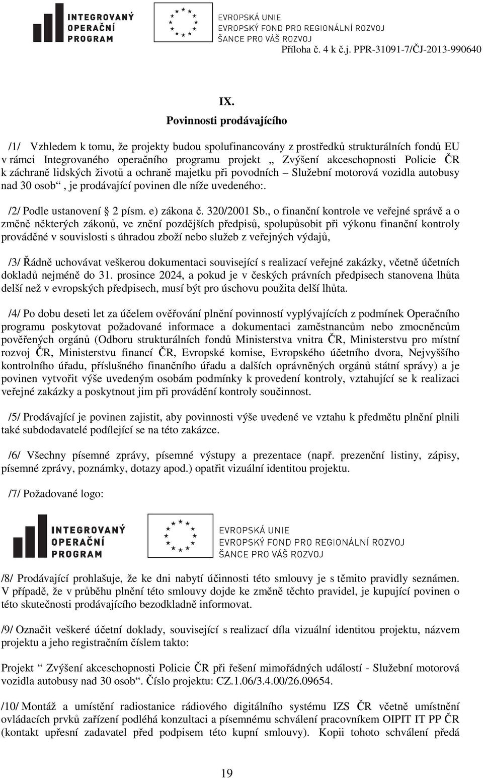 ČR k záchraně lidských životů a ochraně majetku při povodních Služební motorová vozidla autobusy nad 30 osob, je prodávající povinen dle níže uvedeného:. /2/ Podle ustanovení 2 písm. e) zákona č.