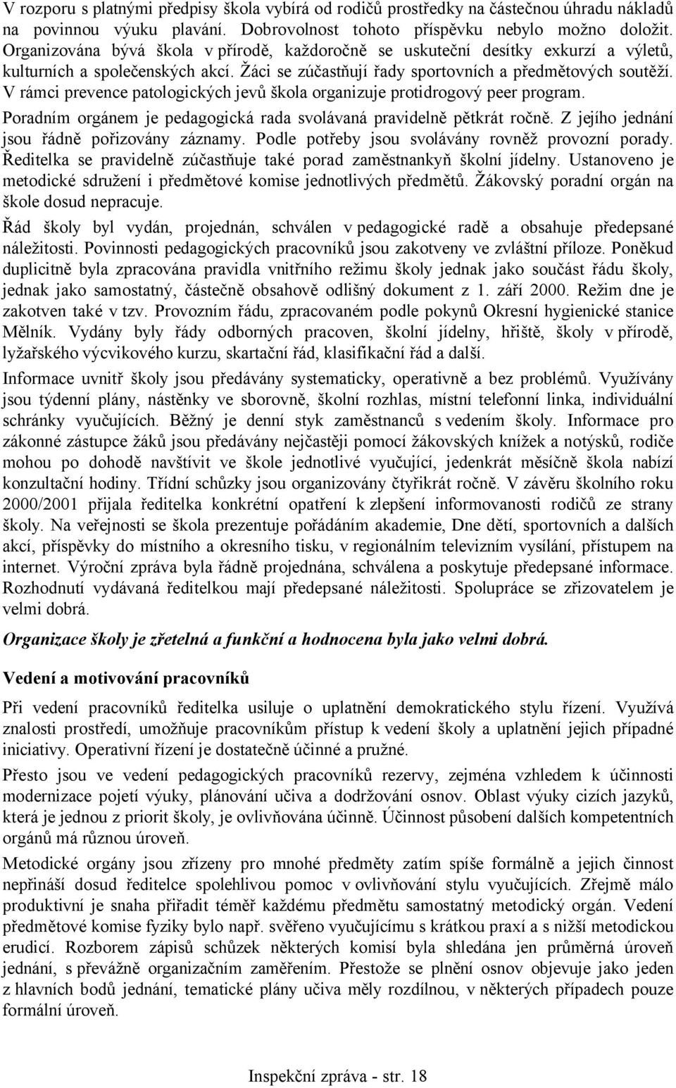 V rámci prevence patologických jevů škola organizuje protidrogový peer program. Poradním orgánem je pedagogická rada svolávaná pravidelně pětkrát ročně. Z jejího jednání jsou řádně pořizovány záznamy.