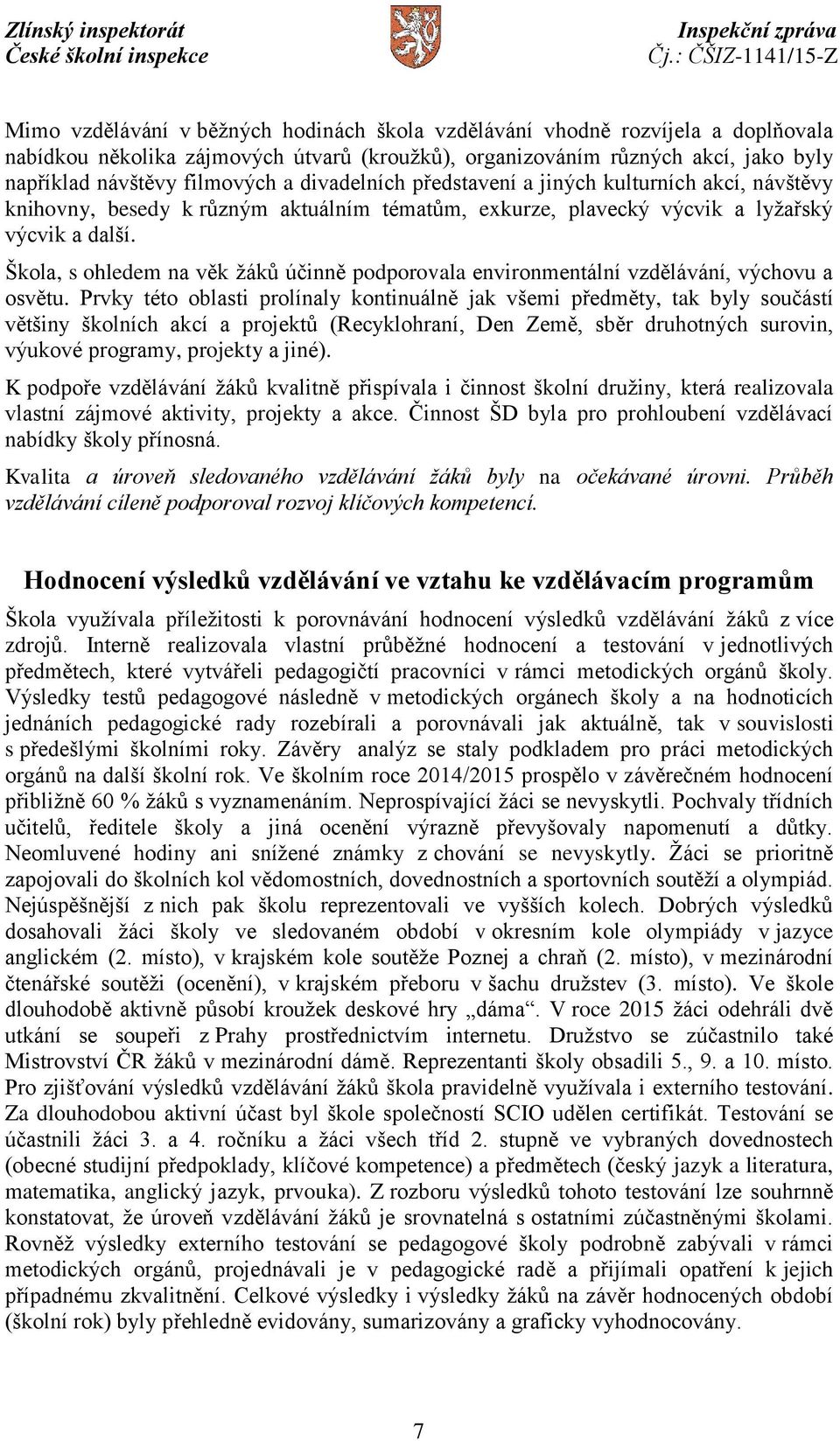 Škola, s ohledem na věk žáků účinně podporovala environmentální vzdělávání, výchovu a osvětu.