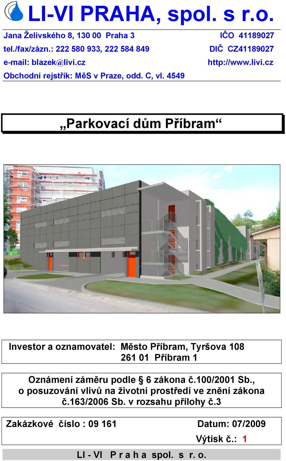 4549 Investor a oznamovatel: Město Příbram, Tyršova 108 261 01 Příbram 1 Oznámení záměru podle 6 zákona č.100/2001 Sb.