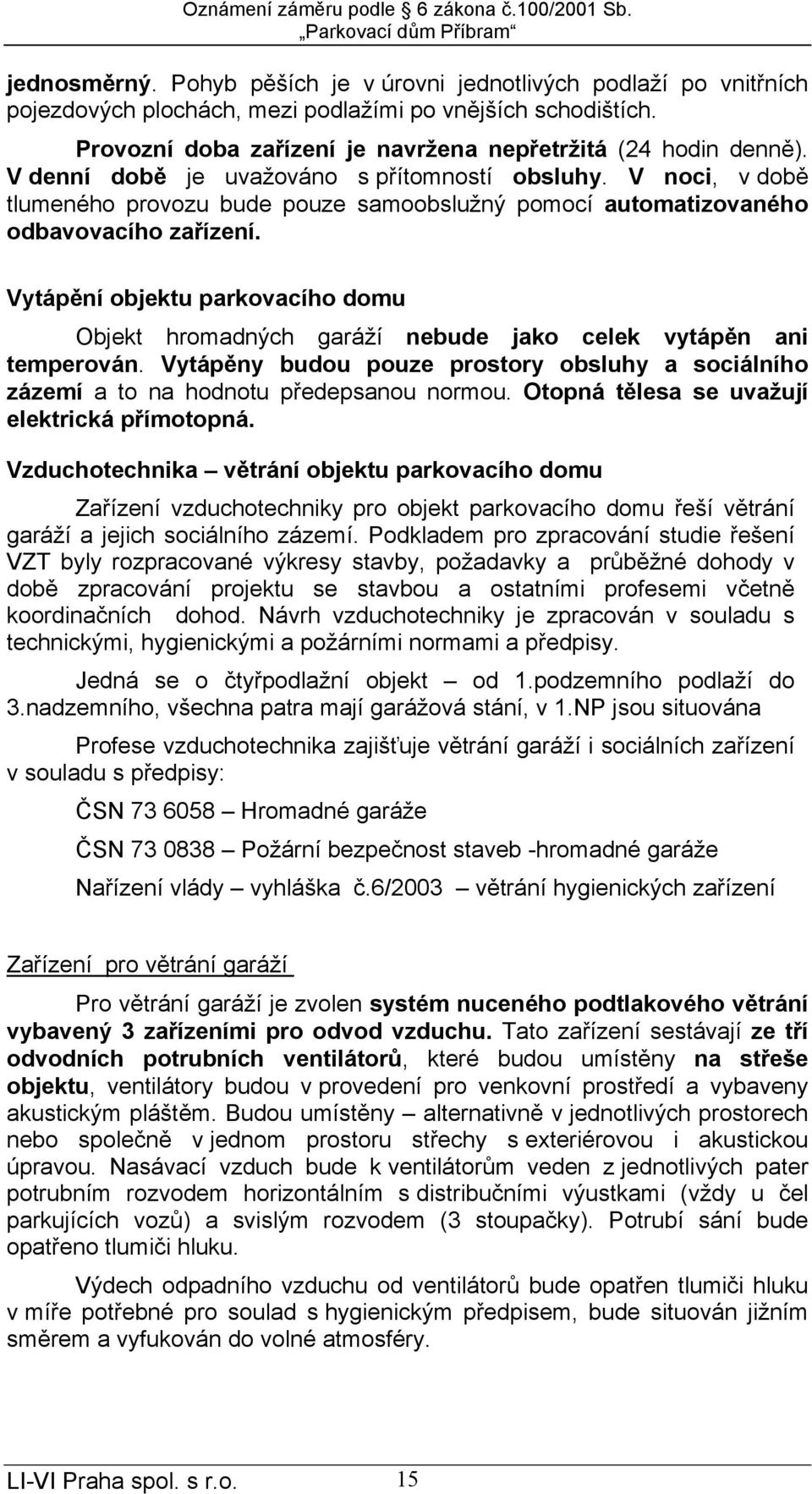 V noci, v době tlumeného provozu bude pouze samoobslužný pomocí automatizovaného odbavovacího zařízení.