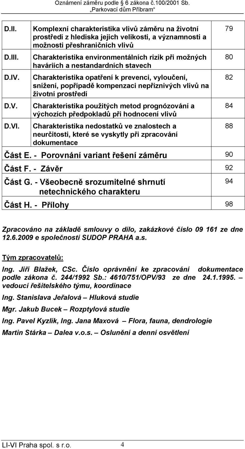 nestandardních stavech Charakteristika opatření k prevenci, vyloučení, snížení, popřípadě kompenzaci nepříznivých vlivů na životní prostředí Charakteristika použitých metod prognózování a výchozích