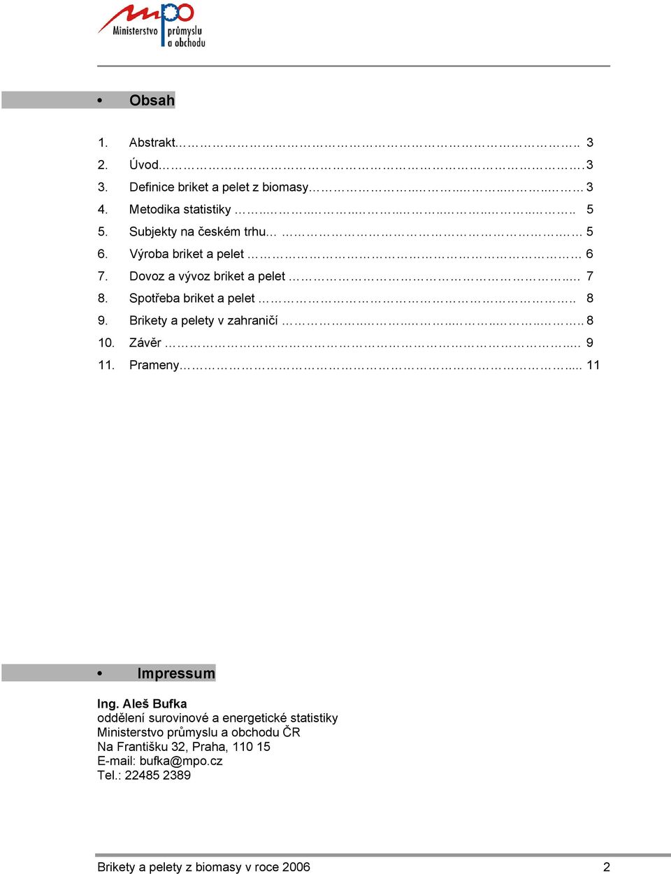 Brikety a pelety v zahraničí............ 8 10. Závěr.. 9 11. Prameny... 11 Impressum Ing.