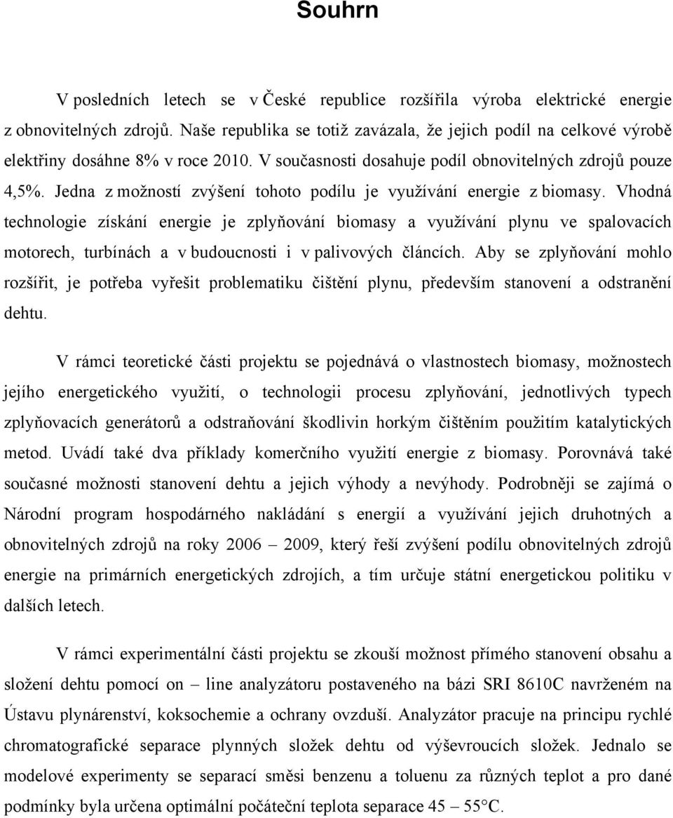 Jedna z možností zvýšení tohoto podílu je využívání energie z biomasy.