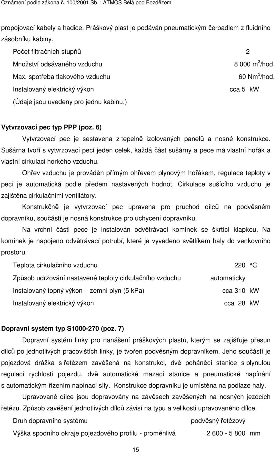 6) Vytvrzovací pec je sestavena z tepelně izolovaných panelů a nosné konstrukce.