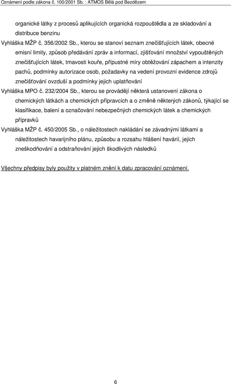 obtěžování zápachem a intenzity pachů, podmínky autorizace osob, požadavky na vedení provozní evidence zdrojů znečišťování ovzduší a podmínky jejich uplatňování Vyhláška MPO č. 232/2004 Sb.