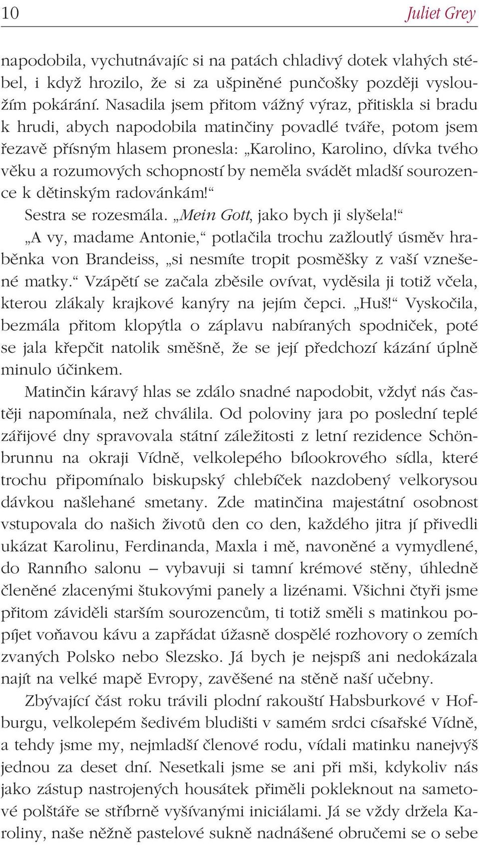 schopností by neměla svádět mladší sourozence k dětinským radovánkám! Sestra se rozesmála. Mein Gott, jako bych ji slyšela!