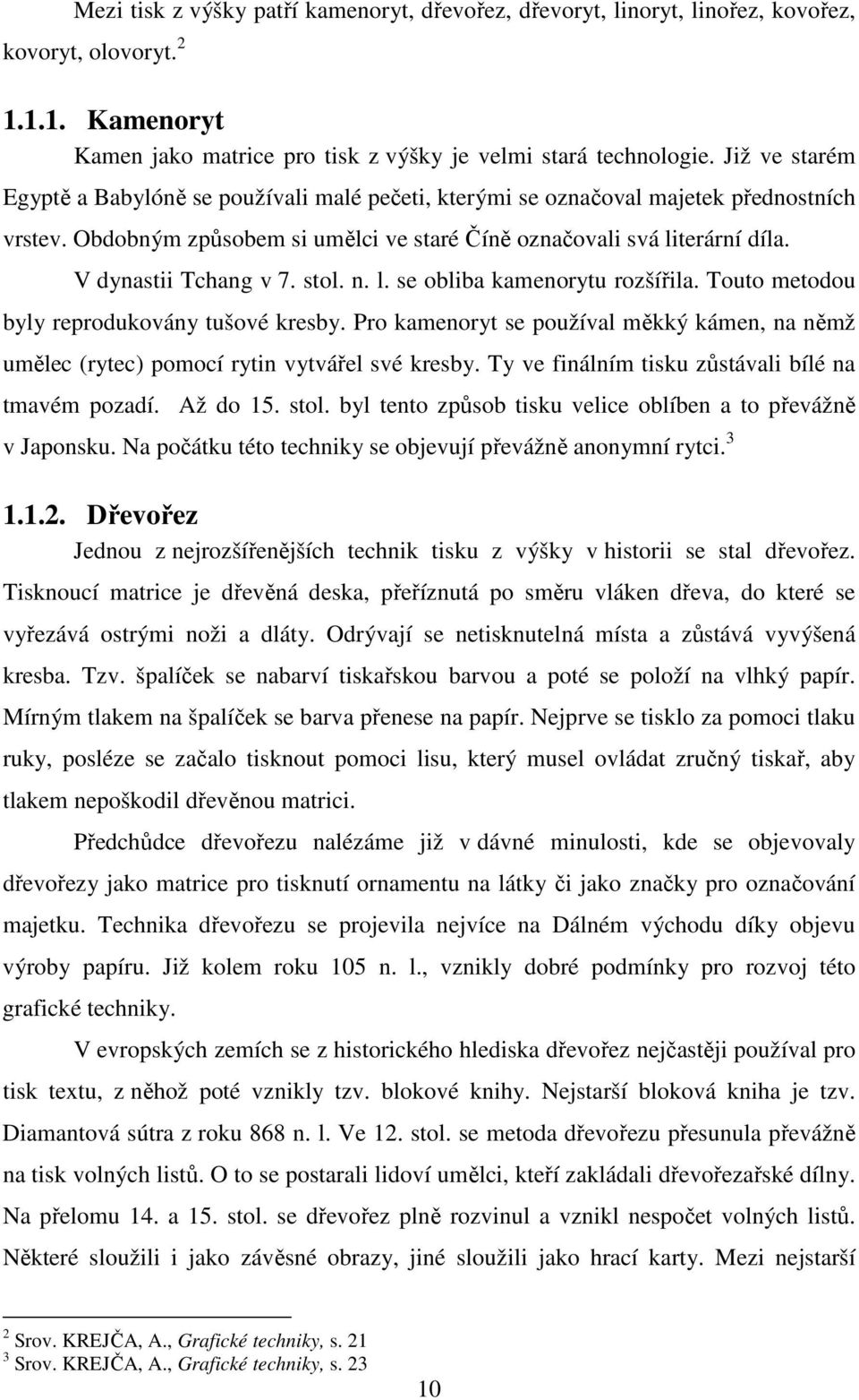 V dynastii Tchang v 7. stol. n. l. se obliba kamenorytu rozšířila. Touto metodou byly reprodukovány tušové kresby.