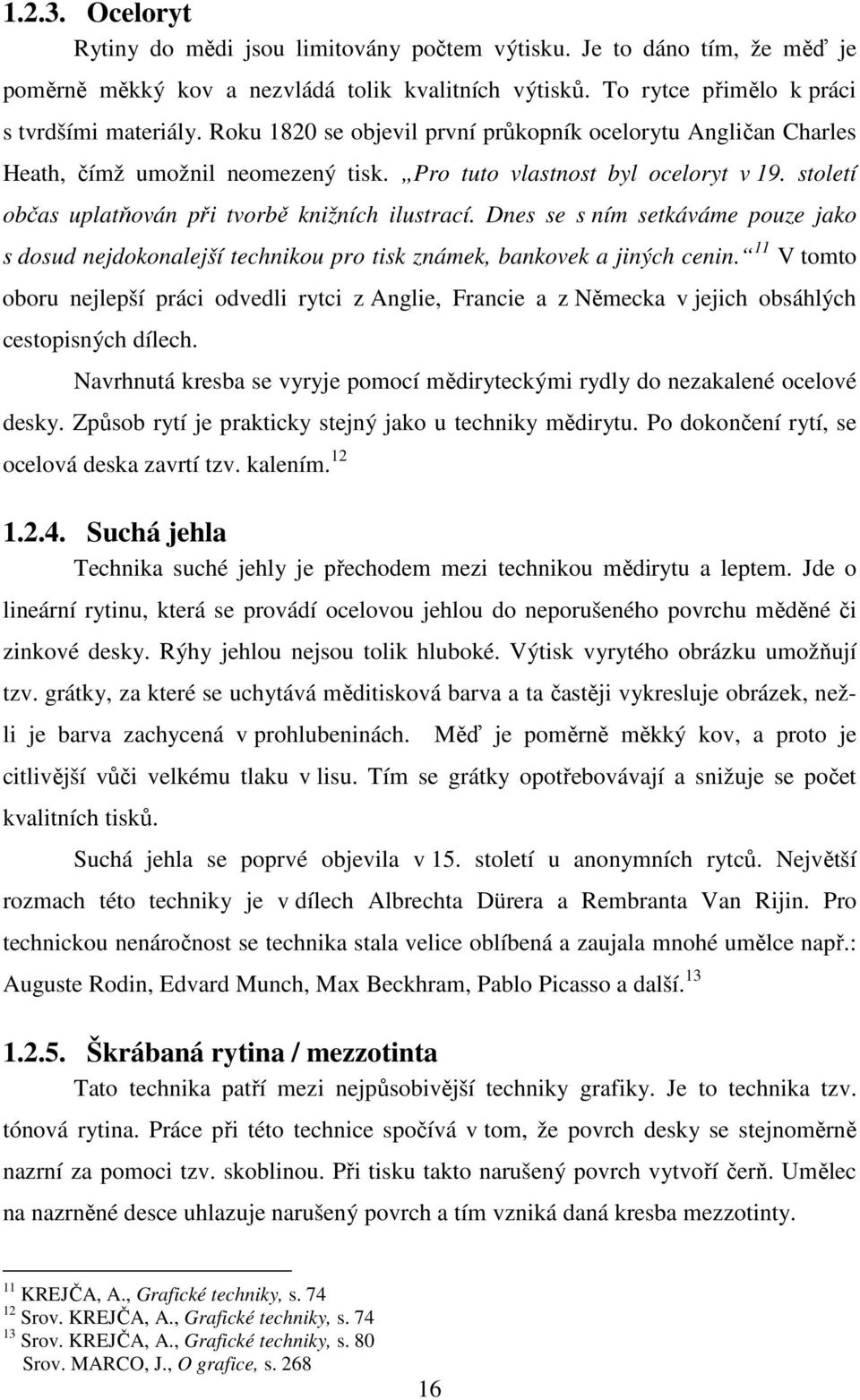 Dnes se s ním setkáváme pouze jako s dosud nejdokonalejší technikou pro tisk známek, bankovek a jiných cenin.