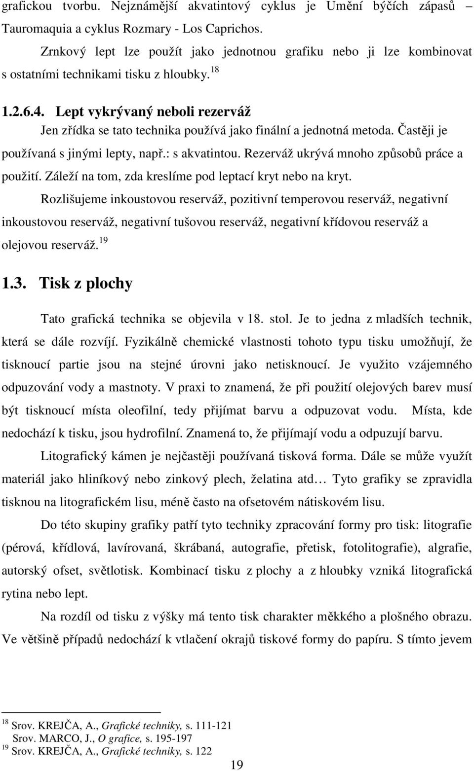 Lept vykrývaný neboli rezerváž Jen zřídka se tato technika používá jako finální a jednotná metoda. Častěji je používaná s jinými lepty, např.: s akvatintou.