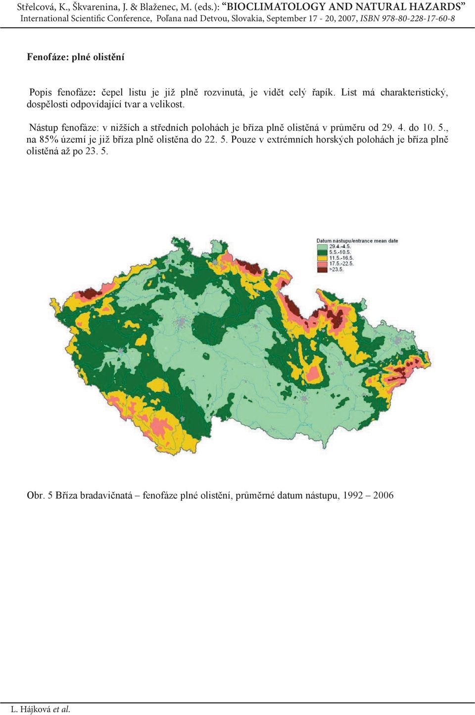 Nástup fenofáze: v nižších a st edních polohách je b íza pln olist ná v pr m ru od 29. 4. do 10. 5.