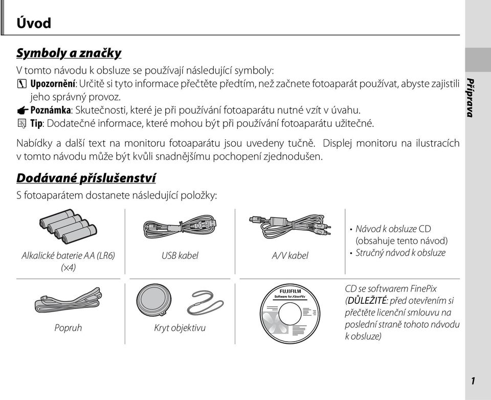 Příprava Nabídky a další text na monitoru fotoaparátu jsou uvedeny tučně. Displej monitoru na ilustracích v tomto návodu může být kvůli snadnějšímu pochopení zjednodušen.