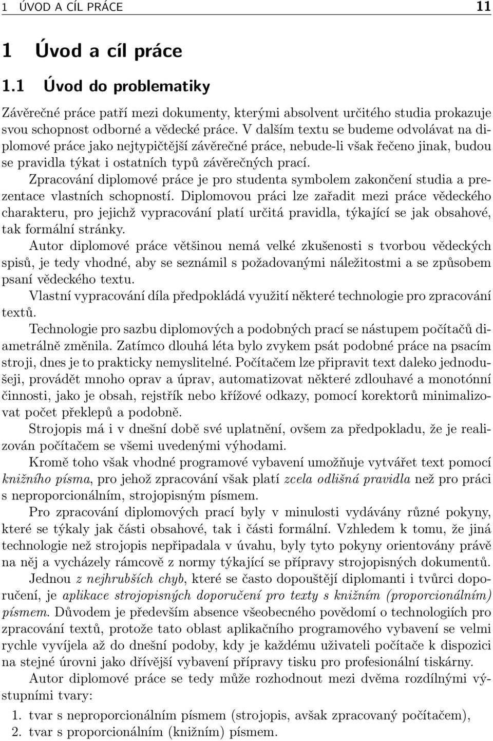 Zpracování diplomové práce je pro studenta symbolem zakončení studia a prezentace vlastních schopností.